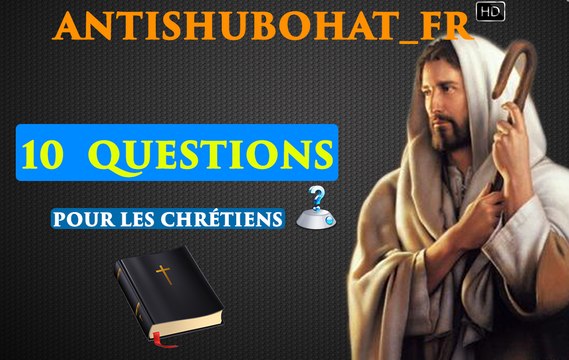 10 Questions Pour Les Chrétiens (aurons nous des réponses?)