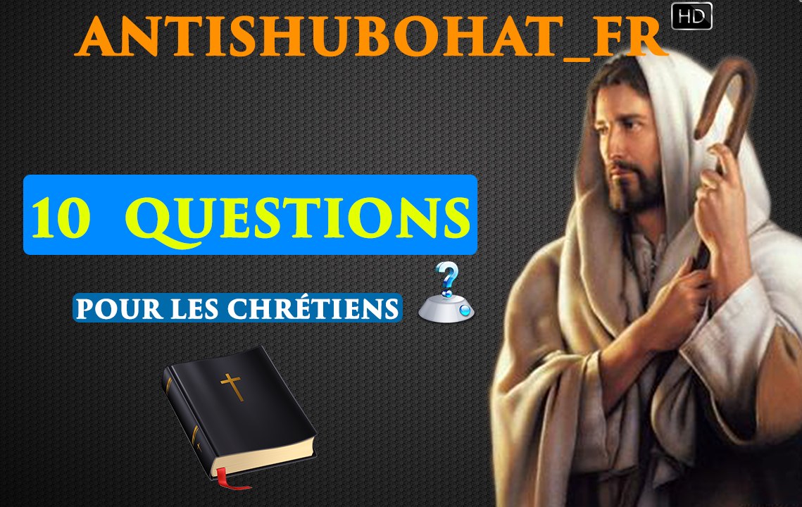 10 Questions Pour Les Chrétiens (aurons nous des réponses?)