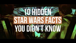 10 Hidden Star Wars Facts You Didn't Know