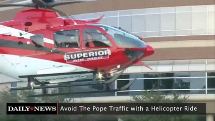 Avoid The Pope Traffic With a Helicopter Ride