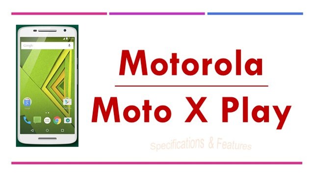 Motorola Moto X Play Specifications & Features