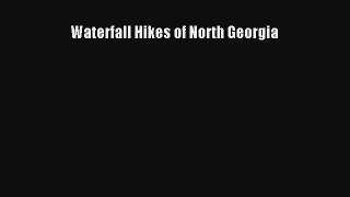 Waterfall Hikes of North Georgia Read Download Free