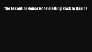 The Essential House Book: Getting Back to Basics Book Download Free