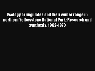 Ecology of ungulates and their winter range in northern Yellowstone National Park: Research