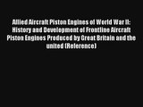 Allied Aircraft Piston Engines of World War II: History and Development of Frontline Aircraft