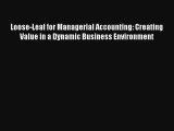 Loose-Leaf for Managerial Accounting: Creating Value in a Dynamic Business Environment Free