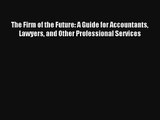 The Firm of the Future: A Guide for Accountants Lawyers and Other Professional Services Online