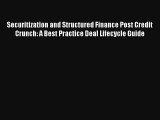 Securitization and Structured Finance Post Credit Crunch: A Best Practice Deal Lifecycle Guide