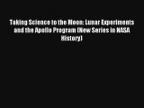 Taking Science to the Moon: Lunar Experiments and the Apollo Program (New Series in NASA History)