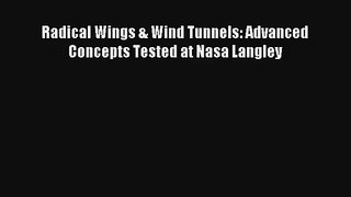 Radical Wings & Wind Tunnels: Advanced Concepts Tested at Nasa Langley Read PDF Free