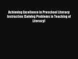 Achieving Excellence in Preschool Literacy Instruction (Solving Problems in Teaching of Literacy)
