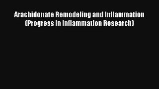 AudioBook Arachidonate Remodeling and Inflammation (Progress in Inflammation Research) Download