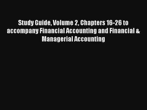 Study Guide Volume 2 Chapters 16-26 to accompany Financial Accounting and Financial & Managerial