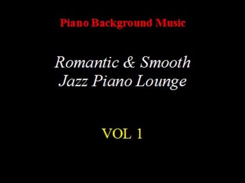 Romantic and Smooth Jazz Piano Lounge VOL 1 MP4