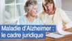 Maladie d’Alzheimer : le cadre juridique