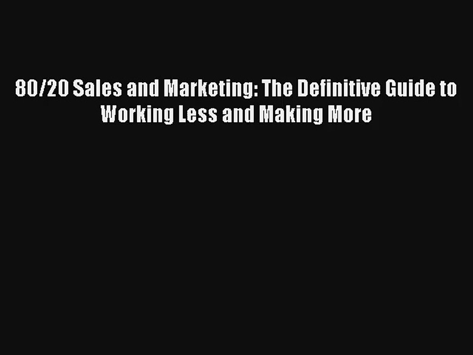 80/20 Sales and Marketing: The Definitive Guide to Working Less and Making More Livre Télécharger