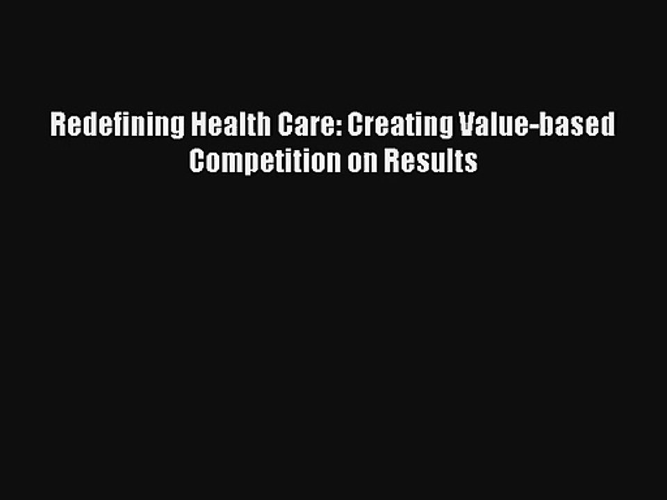 Redefining Health Care: Creating Value-based Competition on Results Livre Télécharger Gratuit