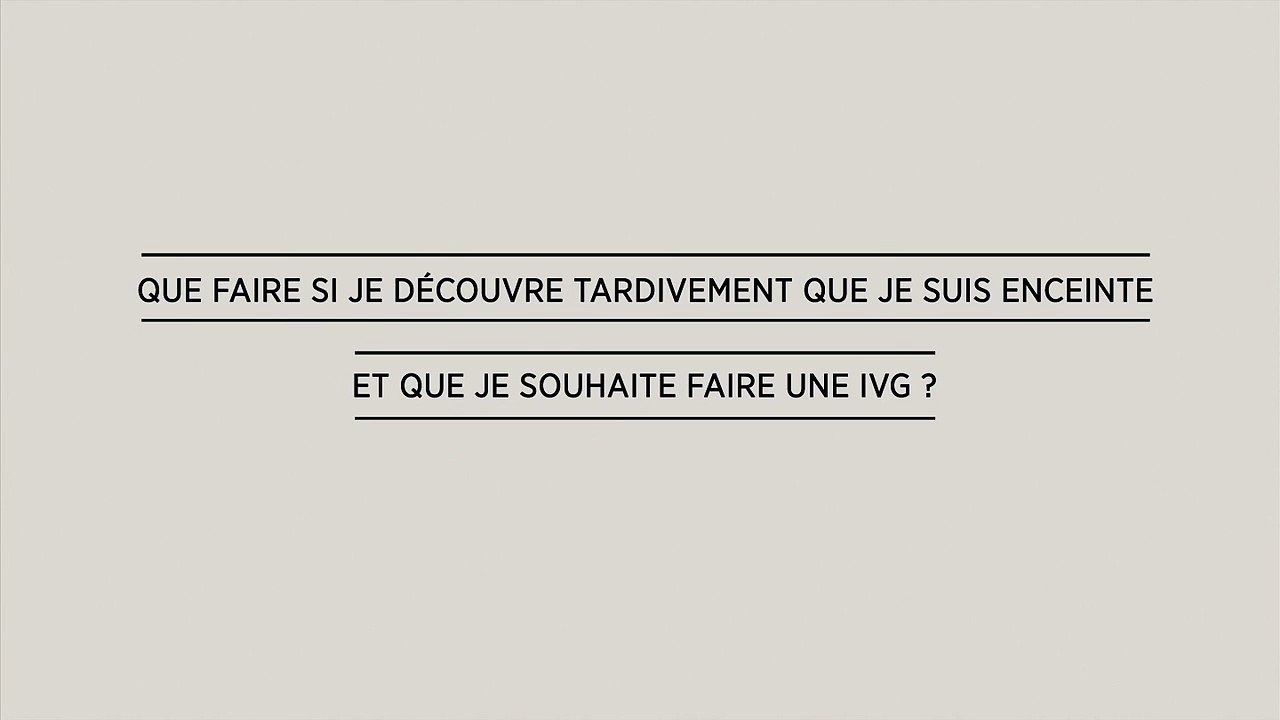 QUESTION 6 - Que faire si je découvre tardivement que je suis enceinte et que je souhaite avorter ?