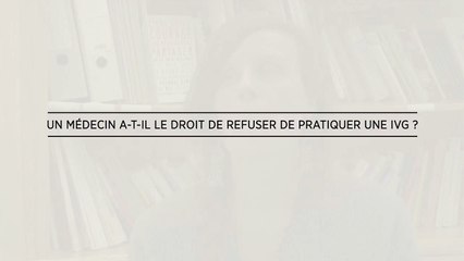 QUESTION 8 - Un médecin a-t-il le droit refuser de pratiquer une IVG ?