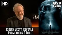 Exclusive: Ridley Scott Reveals Prometheus 2 Title