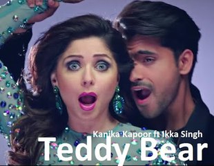 Teddy Bear Video Song Full HD - Kanika Kapoor & Ikka