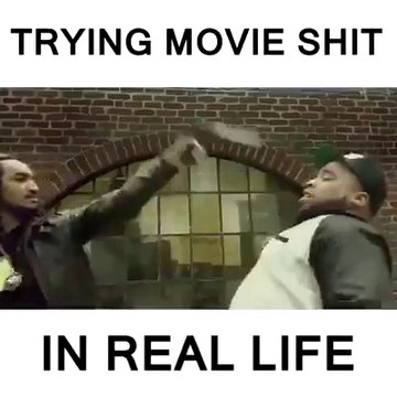 Essayer de faire les trucs vues dans les films mais dans la vraie vie.. Hilarant