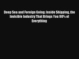 Deep Sea and Foreign Going: Inside Shipping the Invisible Industry That Brings You 90% of Everything