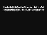 High Probability Trading Strategies: Entry to Exit Tactics for the Forex Futures and Stock