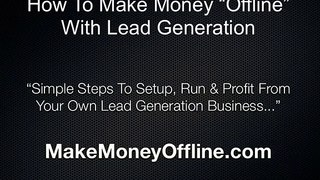 How To Make Money Offline Using Online Lead Generation Tips