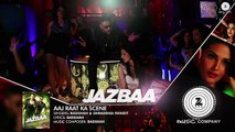 Aaj Raat Ka Scene Full Song - Jazbaa [2015] Badshah & Shraddha Pandit - Diksha Kaushal