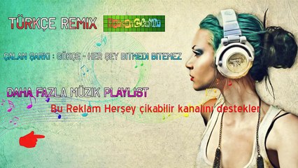 Gökçe herşey bitmedi bitemez dinle remix