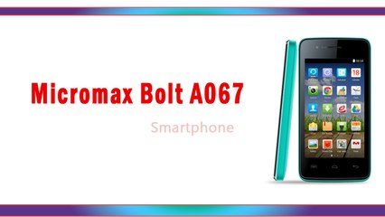 Micromax Bolt A067 Smartphone Specifications & Features