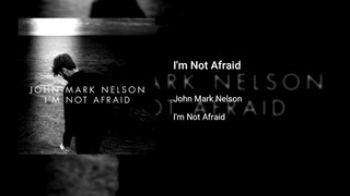 John Mark Nelson - I'm Not Afraid