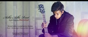 song Adhi Adhi raat cover song by bilal ashraf