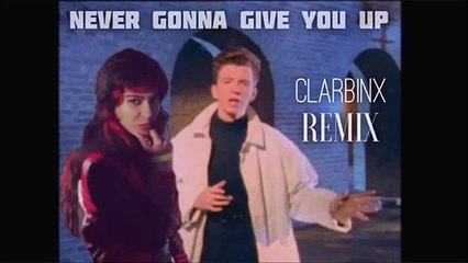 Rick Astley Never Gonna Give You Up [CLARBINX Remix]