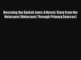 Rescuing the Danish Jews: A Heroic Story from the Holocaust (Holocaust Through Primary Sources)