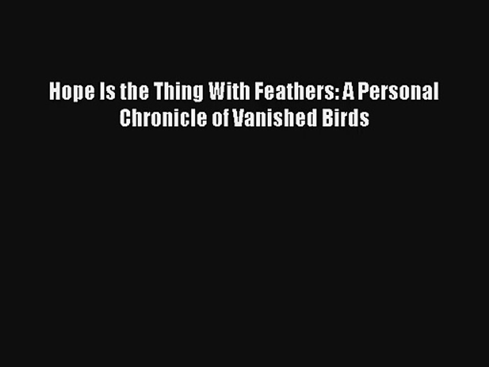 Hope Is the Thing With Feathers: A Personal Chronicle of Vanished Birds Read Online Free
