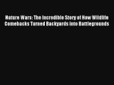 Nature Wars: The Incredible Story of How Wildlife Comebacks Turned Backyards into Battlegrounds
