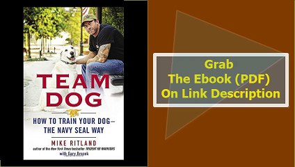 Team Dog How to Train Your Dog--the Navy SEAL Way