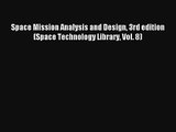 Space Mission Analysis and Design 3rd edition (Space Technology Library Vol. 8) Read Download