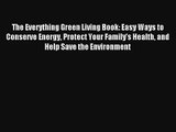 The Everything Green Living Book: Easy Ways to Conserve Energy Protect Your Family's Health