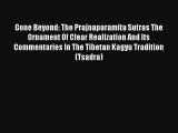 Read Gone Beyond: The Prajnaparamita Sutras The Ornament Of Clear Realization And Its Commentaries