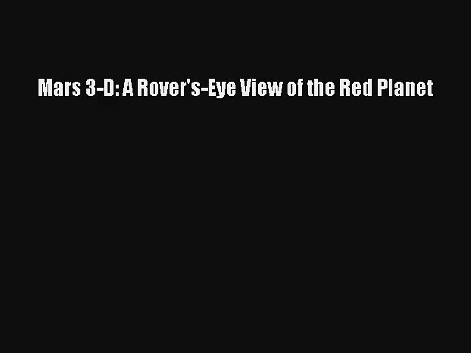 Mars 3-D: A Rover's-Eye View of the Red Planet Read Online Free