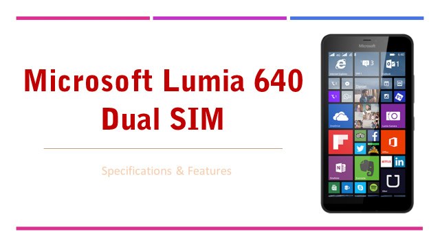 Microsoft Lumia 640 Dual SIM Smartphone Specifications & Features - Windows Phone