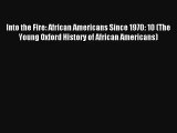 Into the Fire: African Americans Since 1970: 10 (The Young Oxford History of African Americans)