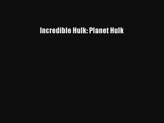 Read Incredible Hulk: Planet Hulk Ebook Download