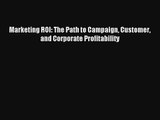 Marketing ROI: The Path to Campaign Customer and Corporate Profitability Livre Télécharger