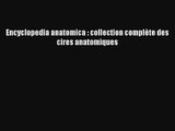 Encyclopedia anatomica : collection complète des cires anatomiques Livre Télécharger Gratuit