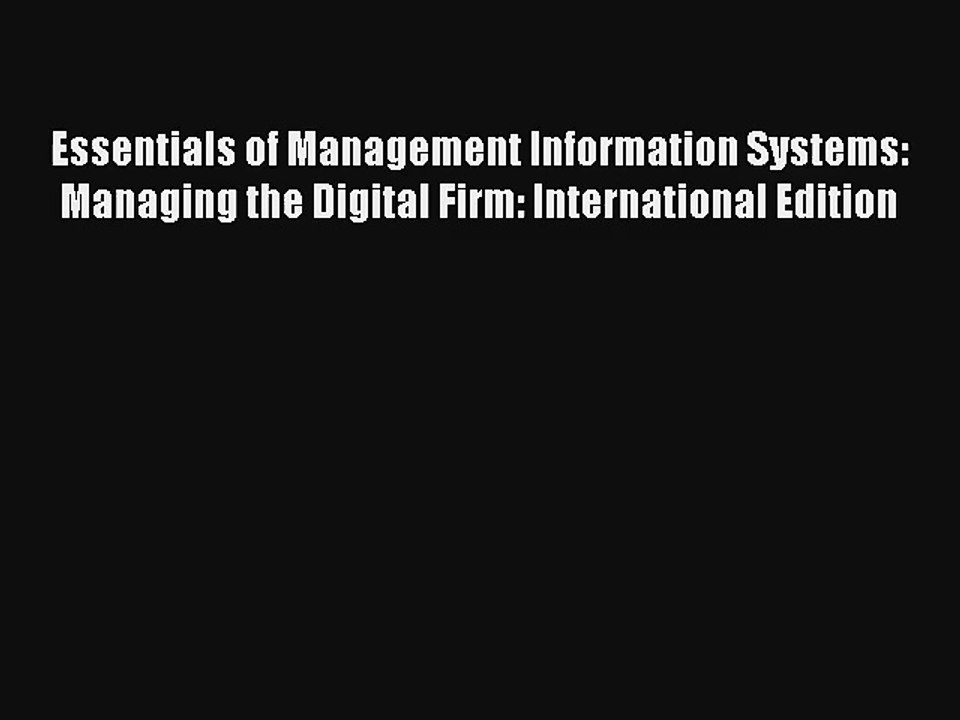 Essentials of Management Information Systems: Managing the Digital Firm: International Edition