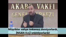 Müşrikler vahye imkansız demiyorlardı, İNSAN ELÇİ istemiyorlardı!